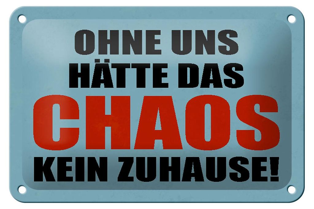 Blechschild Spruch 18x12cm ohne uns hat Chaos kein Zuhause
