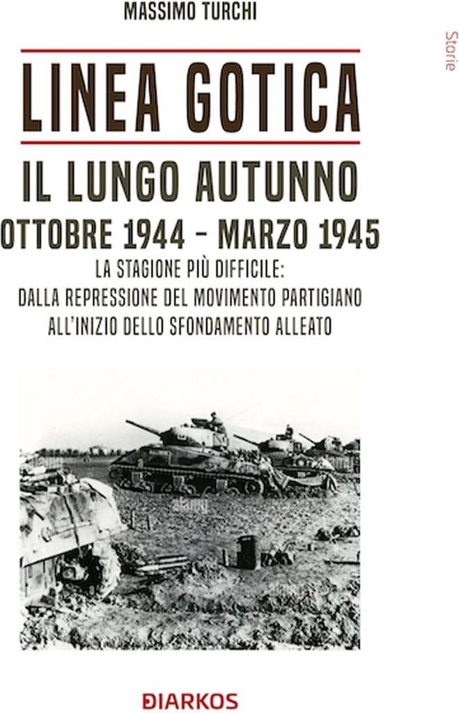 Linea Gotica. Il lungo autunno. Ottobre 1944-Marzo 1945. La stagione più difficile: dalla repressione del movimento partigiano all'inizio dello sf...