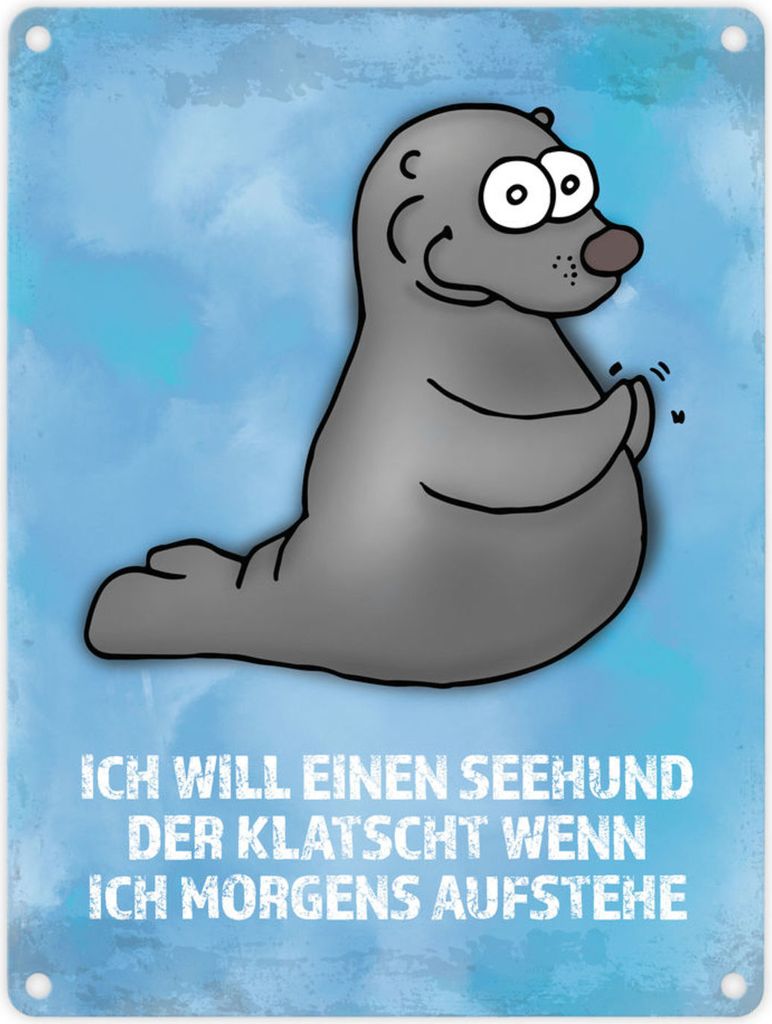 Metallschild mit Seehund Motiv und Spruch: Ich will einen Seehund der klatscht,