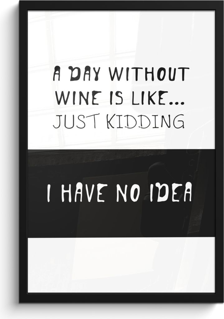 MuchoWow MuchoWow Gerahmtes Poster Zitat Wein "Ein Tag ohne Wein ist wie.... Nur ein Scherz, ich habe keine Ahnung" mit weißem Hintergrund 40x...
