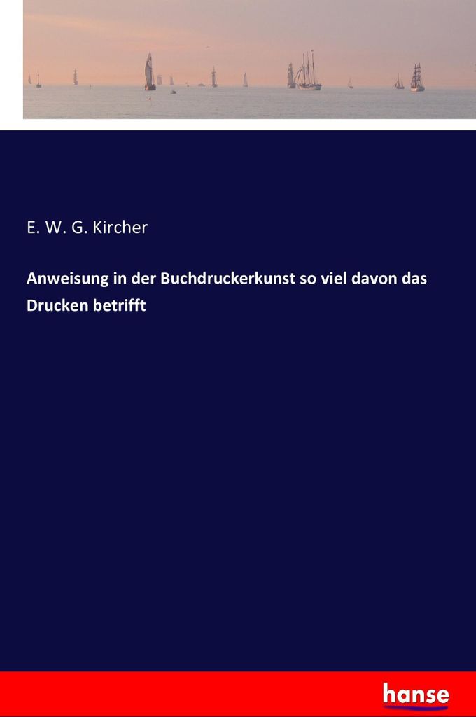 Anweisung in der Buchdruckerkunst so viel davon das Drucken betrifft