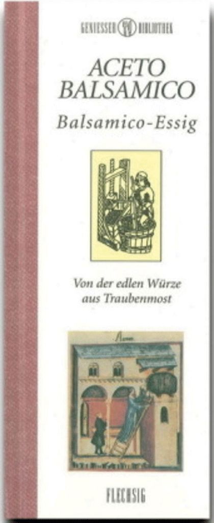 Aceto Balsamico: Balsamicoessig - Von der edlen Würze aus Traubenmost