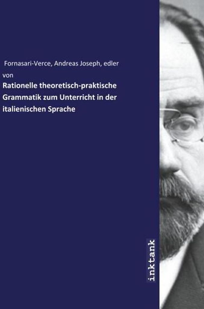 Rationelle theoretisch-praktische Grammatik zum Unterricht in der italienischen Sprache