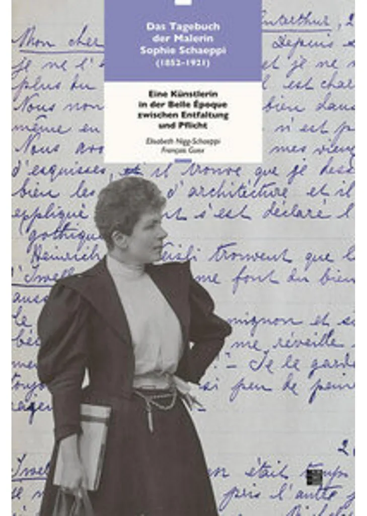 Das Tagebuch der Malerin Sophie Schaeppi 1852-1921 Journal d'Artiste