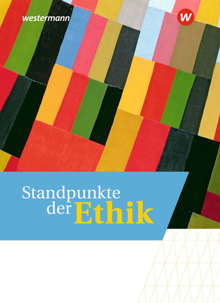 VERLAG: WESTERMANN BILDUNGSMEDIEN Standpunkte der Ethik - Lehr- und Arbeitsbuch für die gymnasiale Oberstufe - Ausgabe 2023, m. 1 Beilage