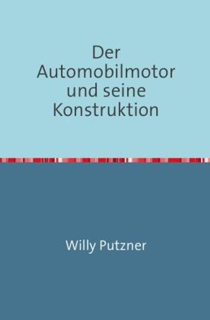 Der Automobilmotor und seine Konstruktion