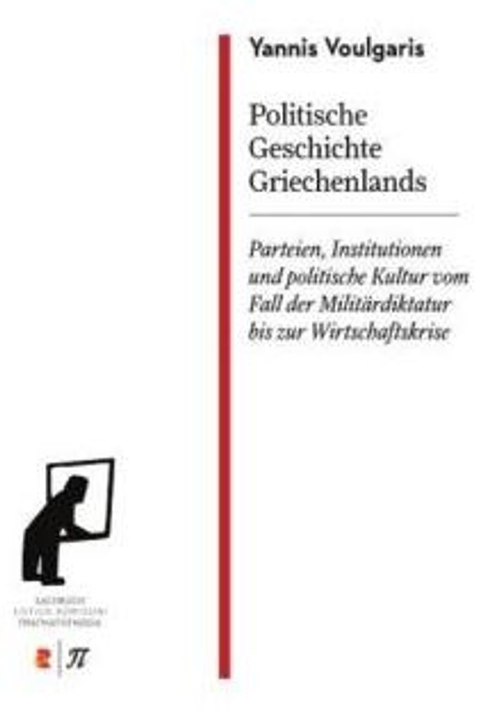 Politische Geschichte Griechenlands Parteien, Institutionen und politische Kultur vom Fall der Militärdiktatur bis zur Wirtschaftskrise