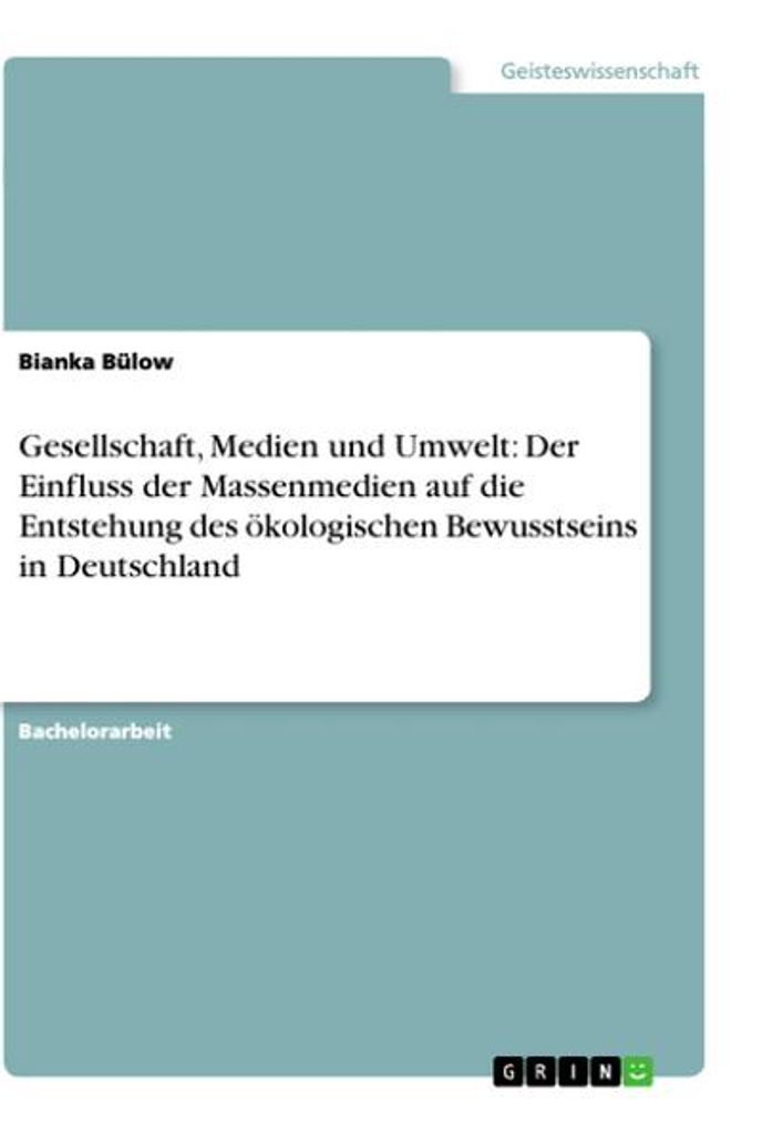 Gesellschaft, Medien und Umwelt: Der Einfluss der Massenmedien auf die Entstehung des ökologischen Bewusstseins in Deutschland