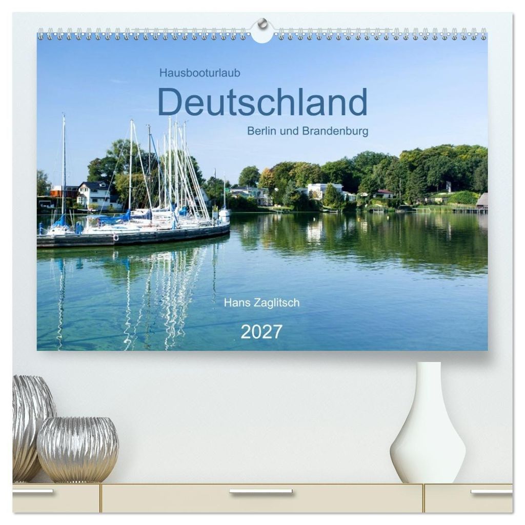 Hausbooturlaub Deutschland - Berlin und Brandenburg (hochwertiger Premium Wandkalender 2027 DIN A2 quer), Kunstdruck in Hochglanz
