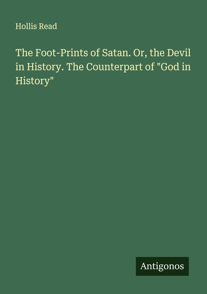 The Foot-Prints of Satan. Or, the Devil in History. The Counterpart of \God in History\""