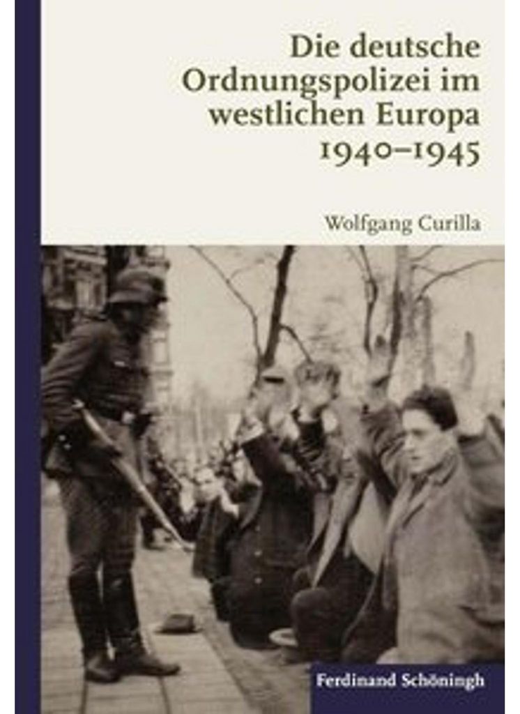Die deutsche Ordnungspolizei im westlichen Europa 1940-1945