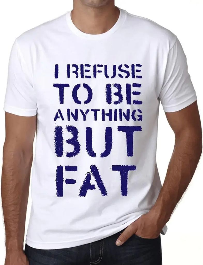 Herren Grafik T-Shirt Ich weigere mich etwas anderes als fett zu sein – I Refuse To Be Anything But Fat – Öko-Verantwortlich Vintage Jahrgang ...