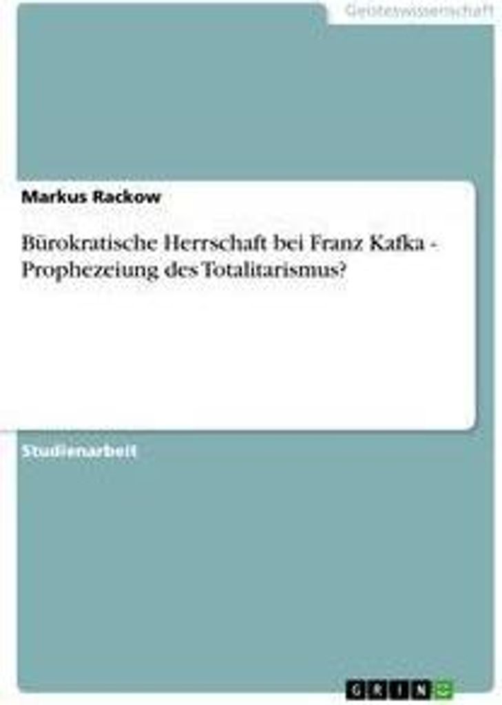 Bürokratische Herrschaft bei Franz Kafka - Prophezeiung des Totalitarismus?