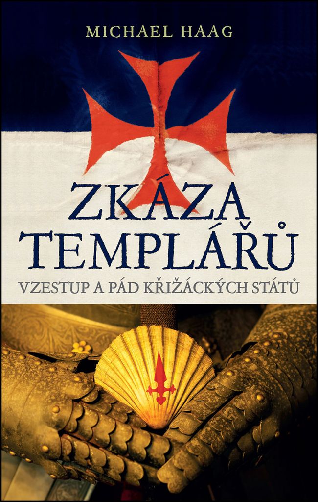 Zkáza templářů - Vzestup a pád křižáckých států (Haag Michael)