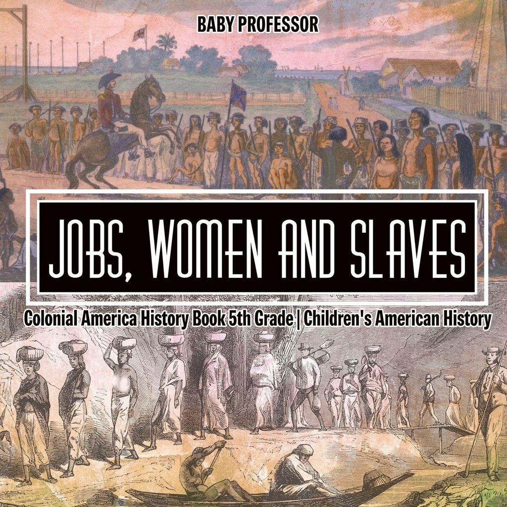 Jobs, Women and Slaves - Colonial America History Book 5th Grade | Children's American History