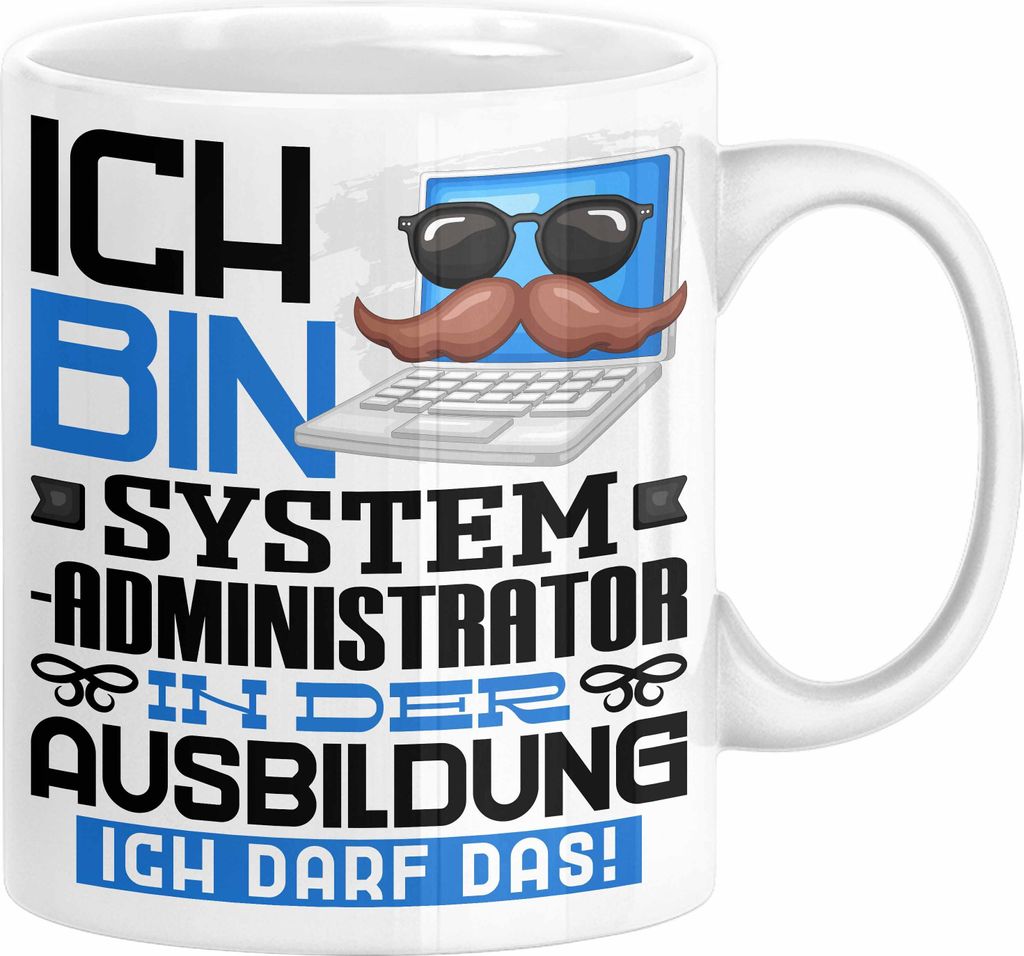Systemadministrator Ausbildung Tasse Geschenk Ich Bin Systemadministrator In Der Ausbildung Ich Darf Das Geschenkidee Spruch (Weiß)