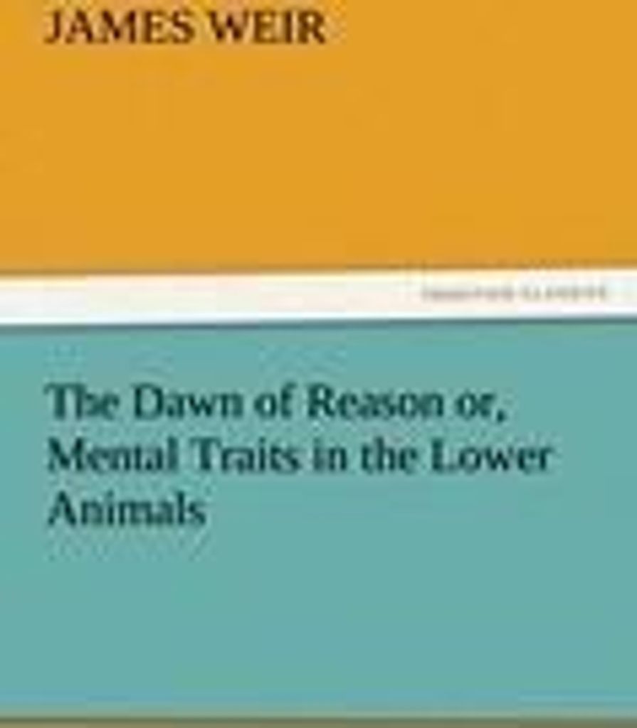 The Dawn of Reason or, Mental Traits in the Lower Animals