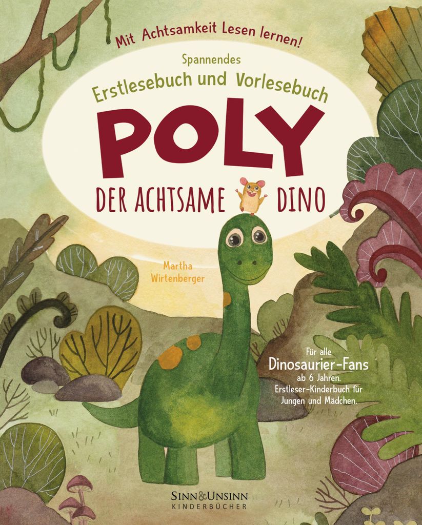Poly, der achtsame Dino: Mit Achtsamkeit Lesen lernen! Spannendes Erstlesebuch und Vorlesebuch für alle Dinosaurier-Fans ab 6 Jahren (Erstleser-Ki...