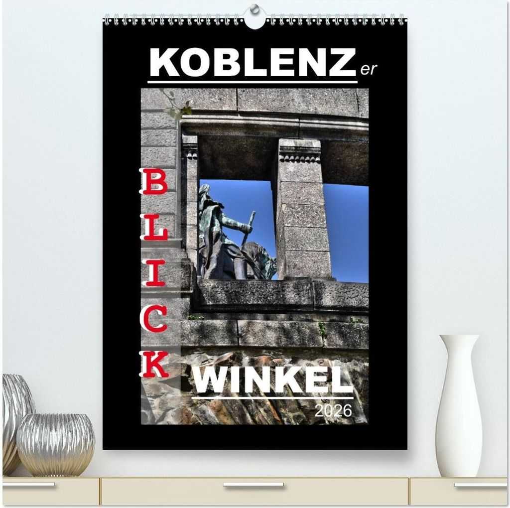 Koblenzer Blick Winkel (hochwertiger Premium Wandkalender 2026 DIN A2 hoch), Kunstdruck in Hochglanz