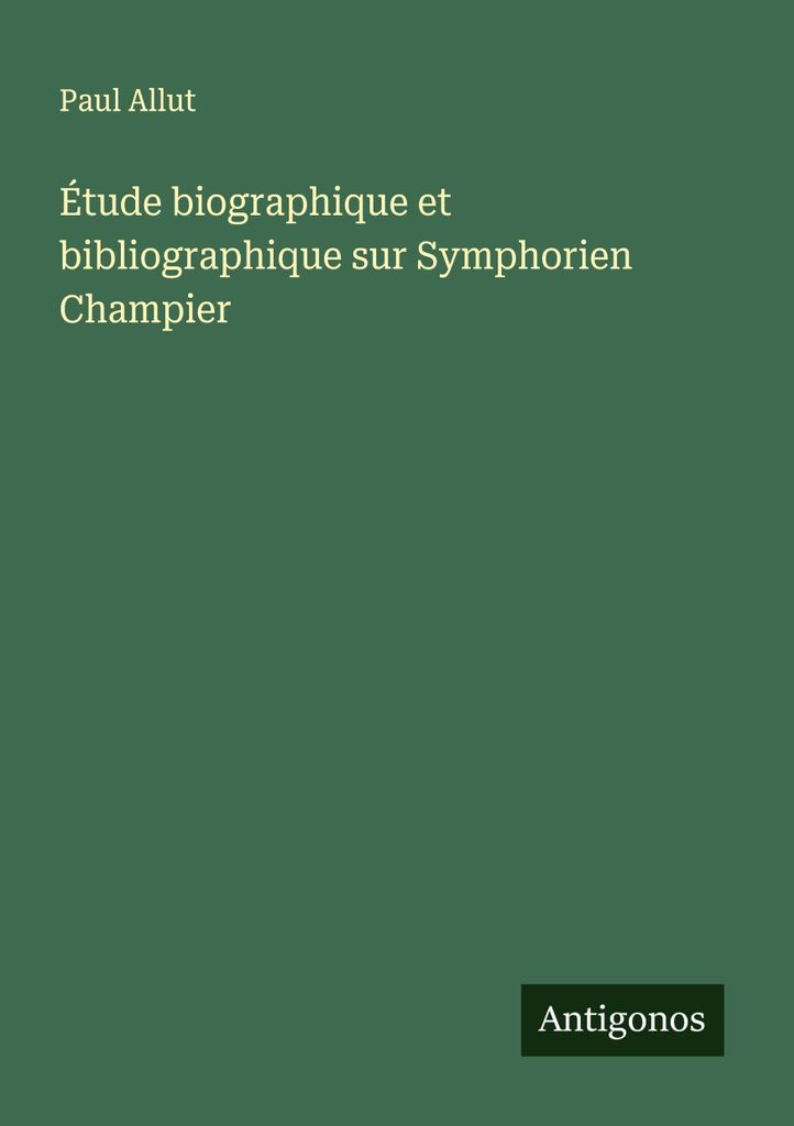 Biografische und bibliografische Studie zu Symphorien Champier