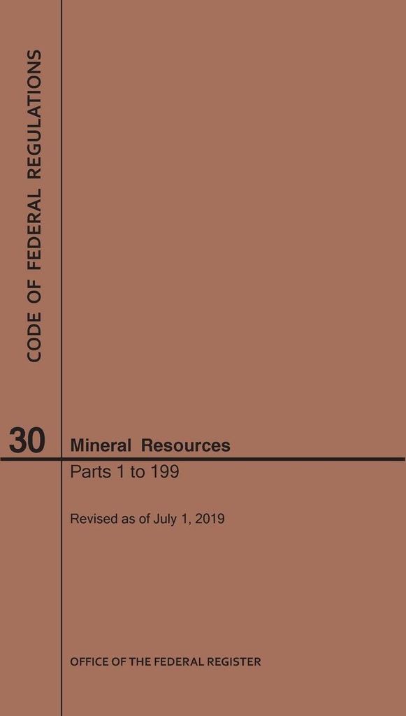 Code of Federal Regulations Title 30, Mineral Resources, Parts 1-199, 2019