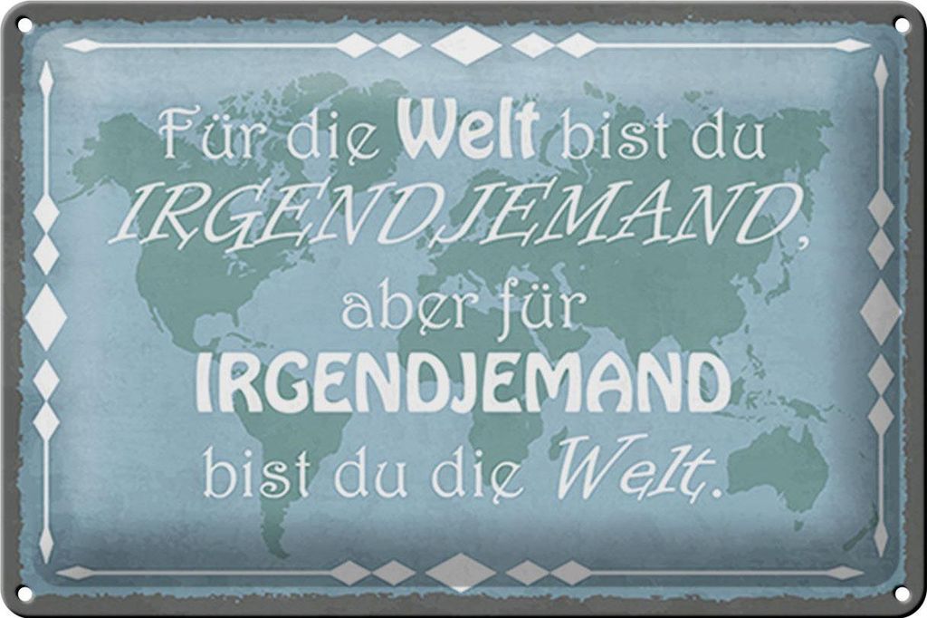 Blechschild Spruch 30x20cm für Welt bist du irgendjemand
