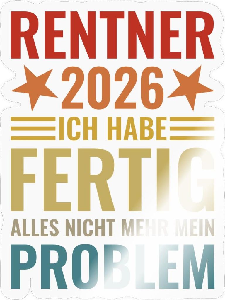 Spreadshirt Rentner 2026 | Ich Habe Fertig | Alles Nicht Mehr Mein Problem Sticker Aufkleber, 10 x 10 cm, Transparent glänzend