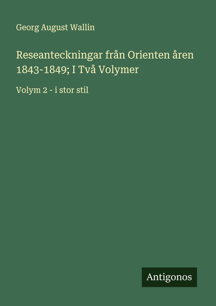 Reseanteckningar från Orienten åren 1843-1849; I Två Volymer