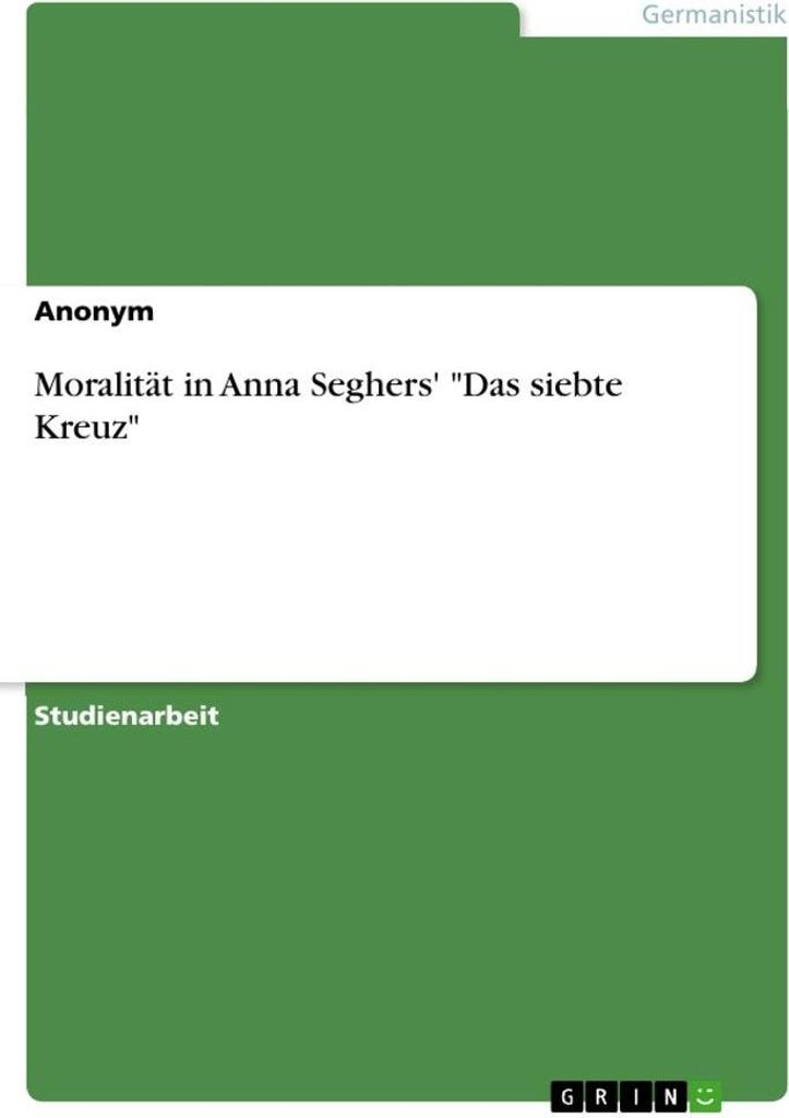 Moralität in Anna Seghers' "Das siebte Kreuz"