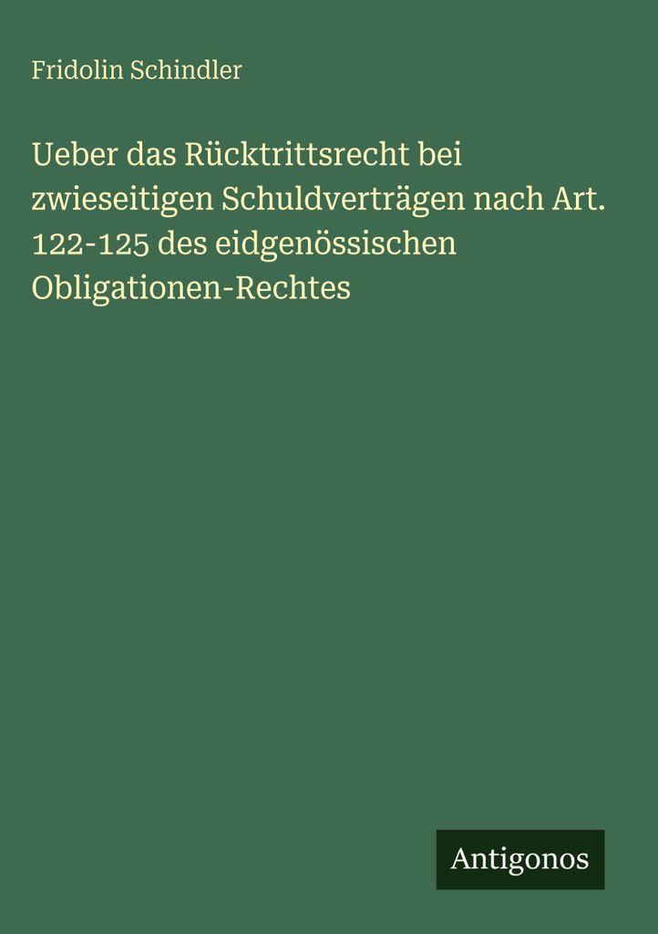 Ueber das Rücktrittsrecht bei zwieseitigen Schuldverträgen nach Art. 122-125 des eidgenössischen Obligationen-Rechtes