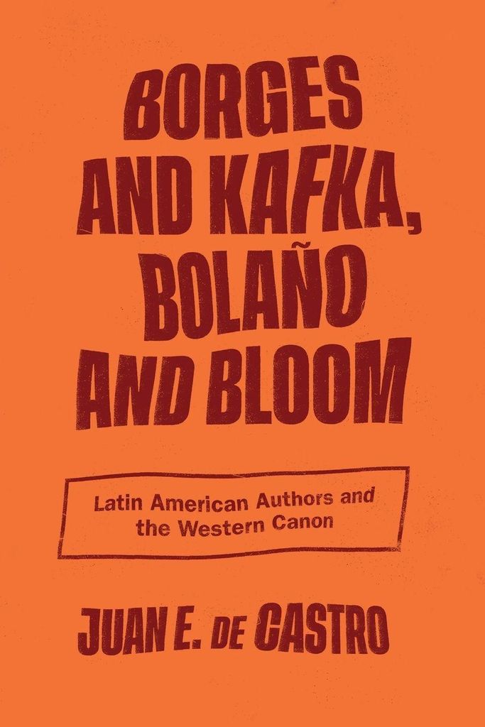 Borges and Kafka, Bolaño and Bloom
