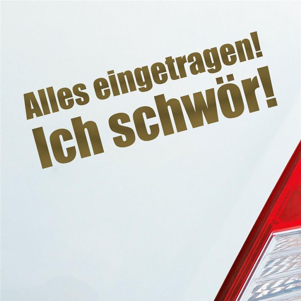 Auto Aufkleber Alles eingetragen! Ich schwör! Tuning 19x6,1 cm Gold Sticker Heckscheibenaufkleber