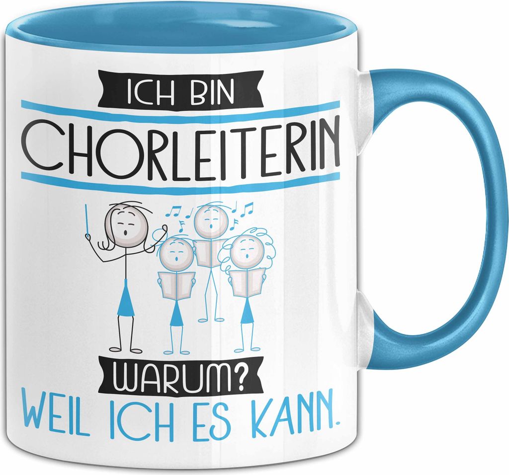 Chorleiterin Tasse Geschenk Ich Bin Chorleiterin Warum Weil Ich Es Kann Geschenkidee Geburtstag (Blau)