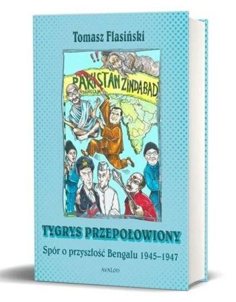 Tygrys przepołowiony. Spór o przyszłość Bengalu... - Tomasz Flasiński