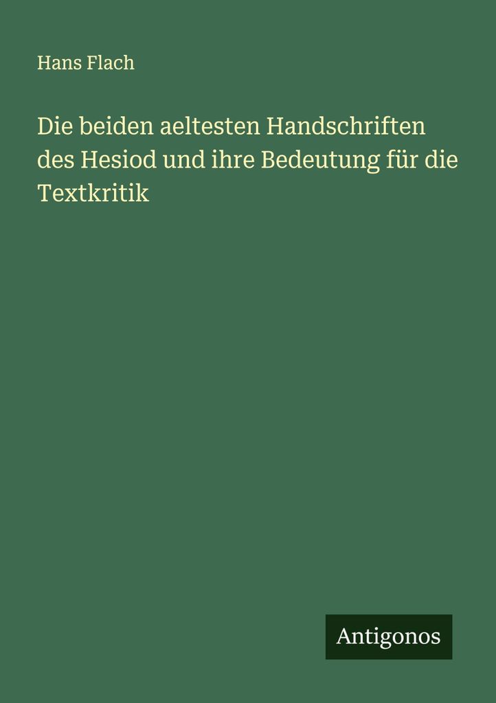 Die beiden aeltesten Handschriften des Hesiod und ihre Bedeutung für die Textkritik
