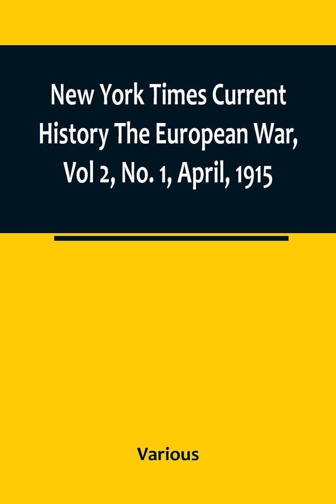 New York Times Current History The European War, Vol 2, No. 1, April, 1915 ; April-September, 1915
