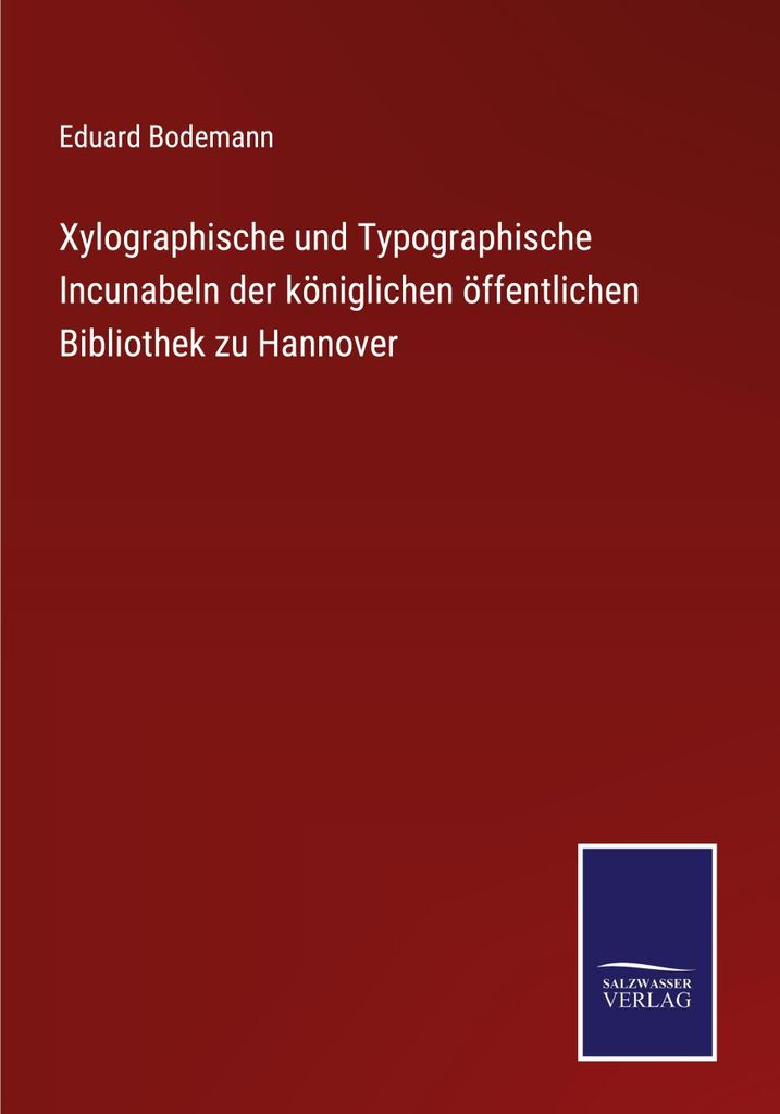 Xylographische und Typographische Incunabeln der königlichen öffentlichen Bibliothek zu Hannover