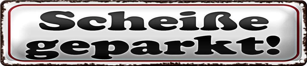 Blechschild Hinweis 46x10cm Scheiße geparkt Dekoration