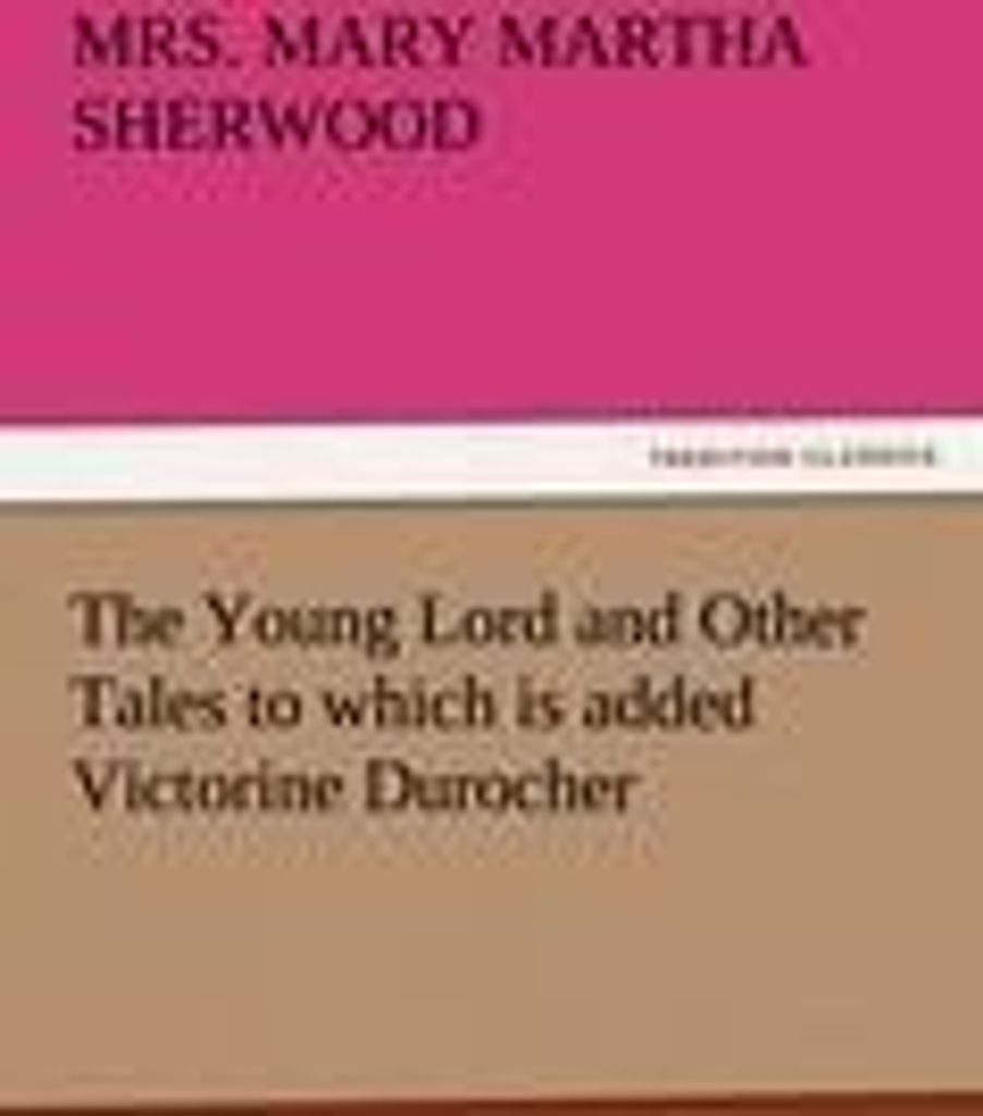 The Young Lord and Other Tales to which is added Victorine Durocher