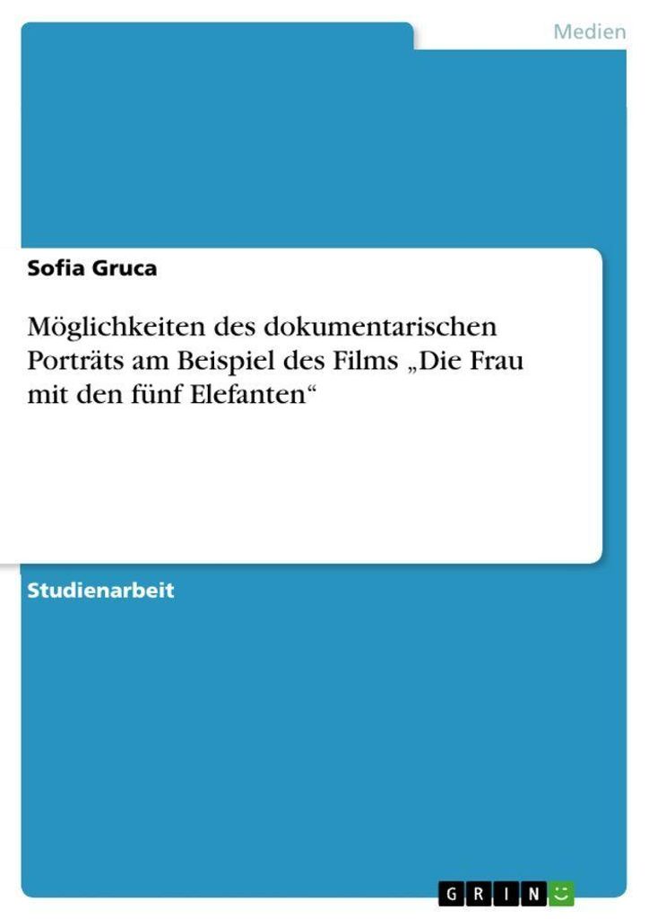 Möglichkeiten des dokumentarischen Porträts am Beispiel des Films "Die Frau mit den fünf Elefanten"