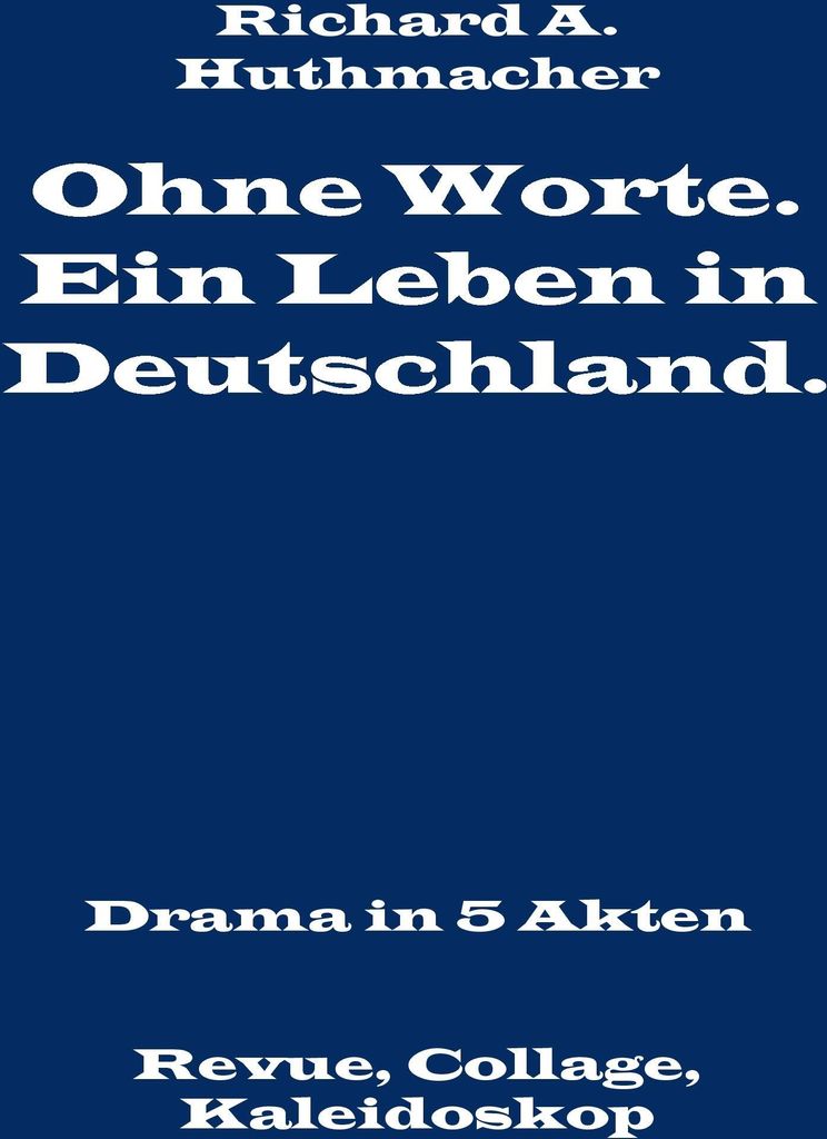 Ohne Worte. Ein Leben in Deutschland. Drama in 5 Akten