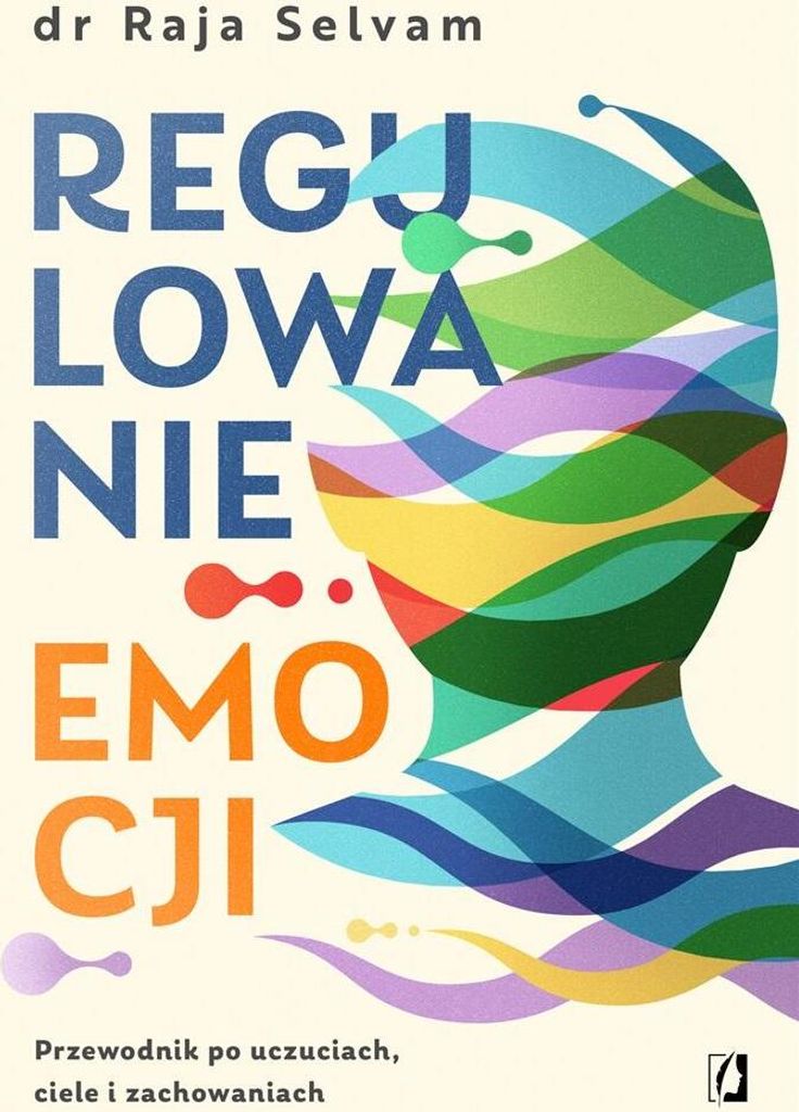 Regulowanie emocji. Przewodnik po uczuciach, ciele i zachowaniach