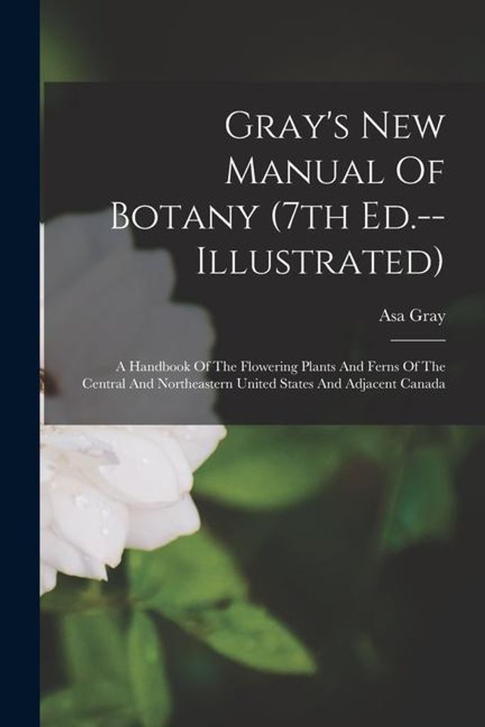 Gray's New Manual Of Botany (7th Ed.--il – Lingua: Inglese