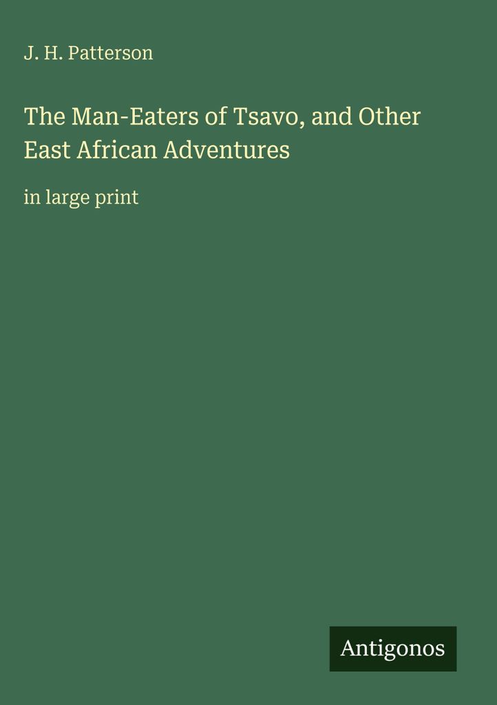 The Man-Eaters of Tsavo, and Other East African Adventures