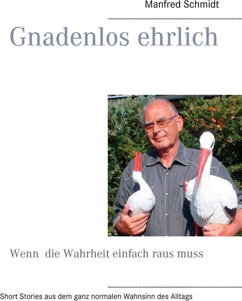 Gnadenlos ehrlich Wenn die Wahrheit einfach raus muss. Schmidt, Manfred.=