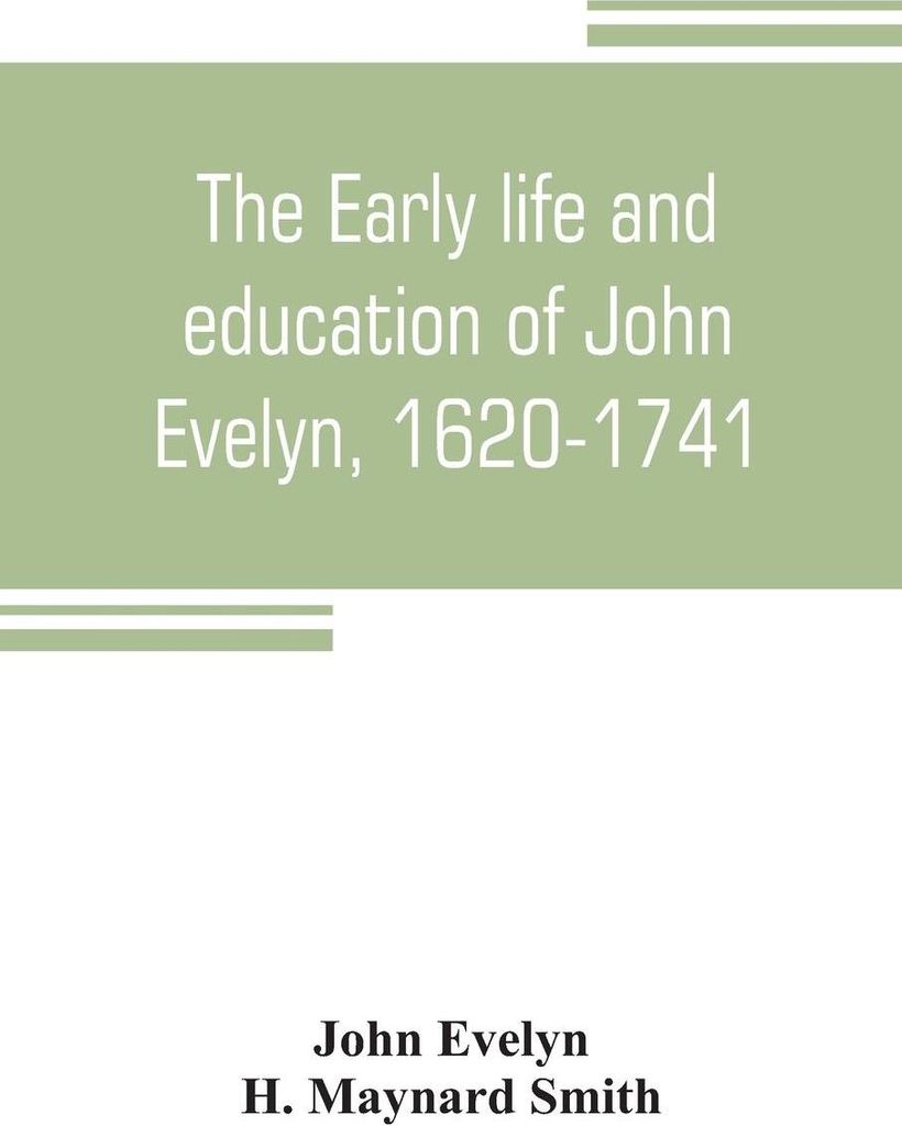 The early life and education of John Evelyn, 1620-1741