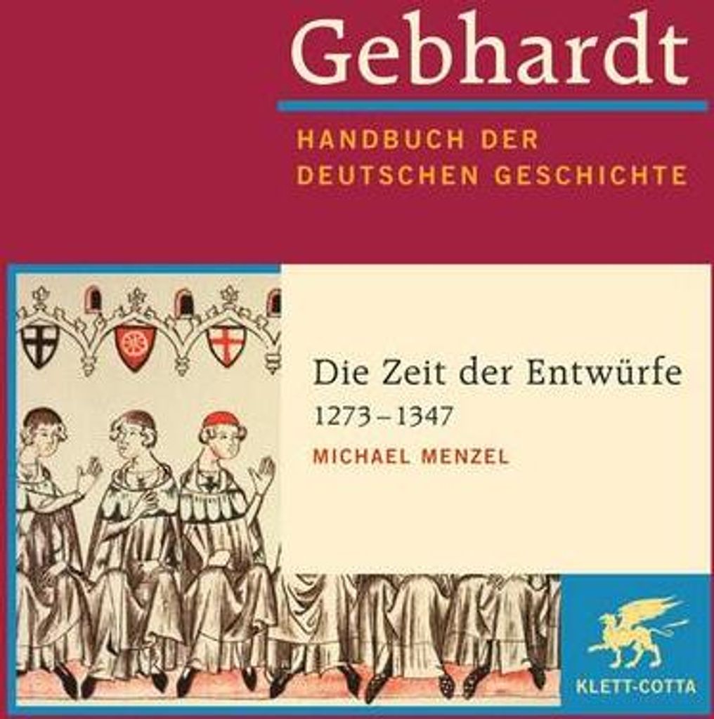 Gebhardt Handbuch der Deutschen Geschichte / Die Zeit der Entwürfe (1273-1347)