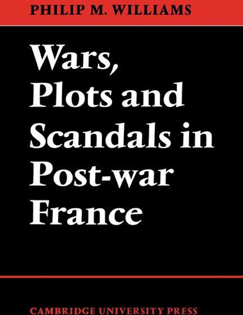 Wars, Plots and Scandals in Post-War France