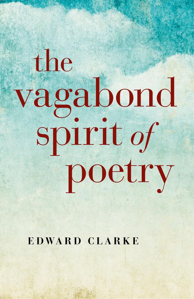 The Vagabond Spirit of Poetry von Edward Clarke Book