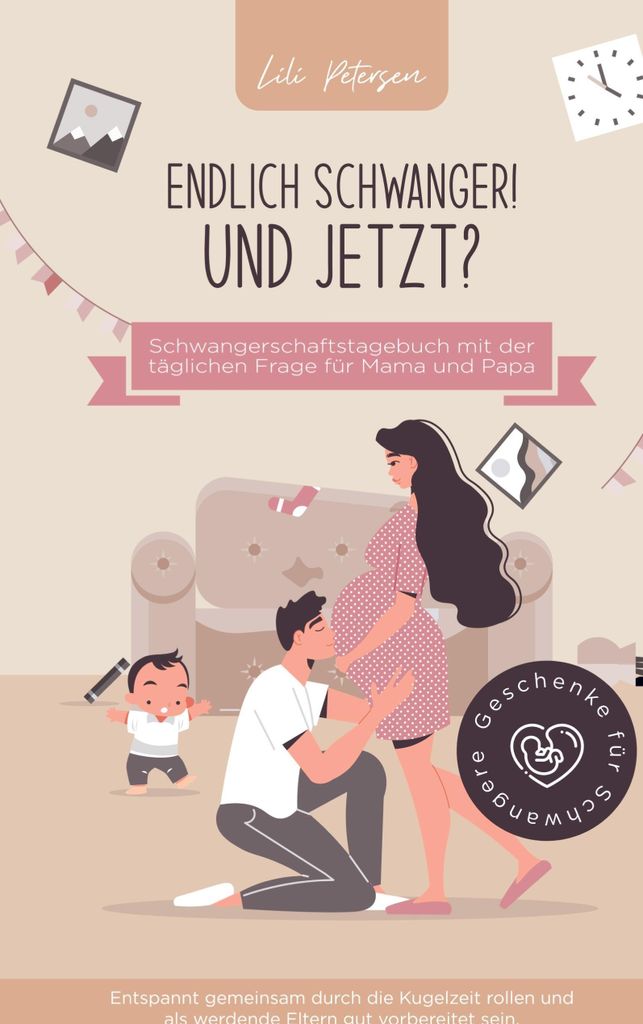 Endlich schwanger! Und jetzt? Schwangerschaftstagebuch mit der täglichen Frage für Mama und Papa. Entspannt gemeinsam durch die Kugelzeit rollen ...